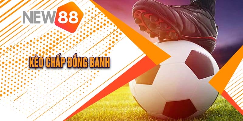 Kèo Đồng Banh Là Gì? Cách Chơi Kèo Đồng Banh Tại New88 Đăng Nhập 2 đồng banh tại New88